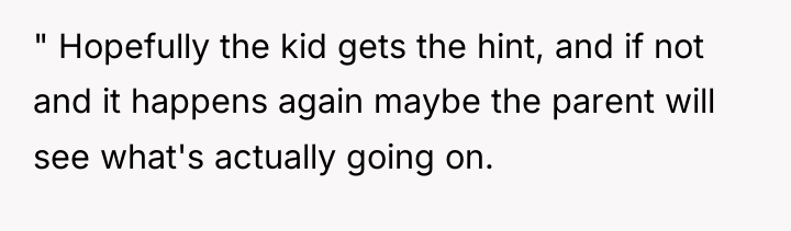 " Hopefully the kid gets the hint, and if not...