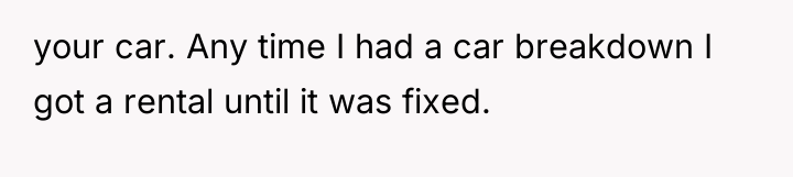 your car. Any time I had a car breakdown I...