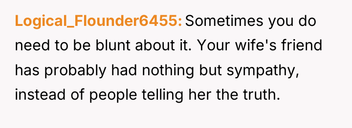 Logical_Flounder6455 Sometimes you do need to be blunt about it....