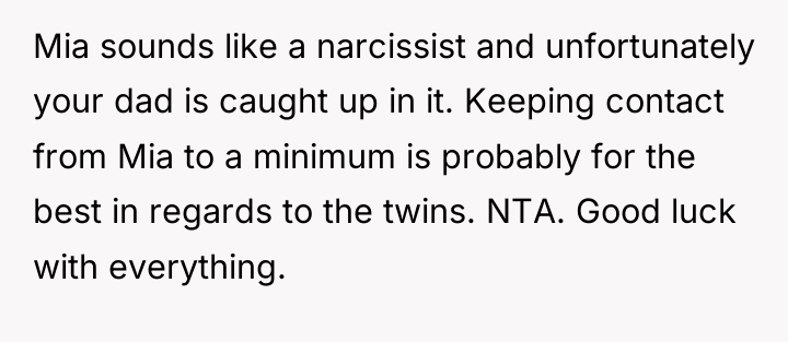 Mia sounds like a narcissist and unfortunately your dad is...