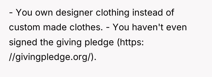 - You own designer clothing instead of custom made clothes....