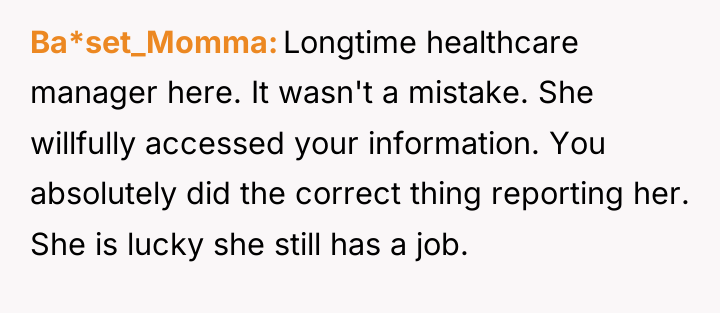 Ba*set_Momma Longtime healthcare manager here. It wasn't a mistake. She...