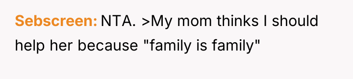 Sebscreen NTA. >My mom thinks I should help her because...