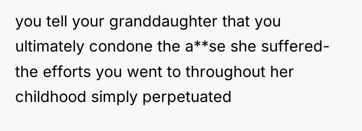 you tell your granddaughter that you ultimately condone the a**se...