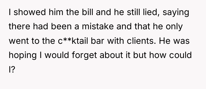 I showed him the bill and he still lied, saying...