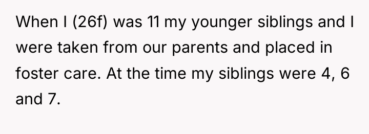 When I (26f) was 11 my younger siblings and I...