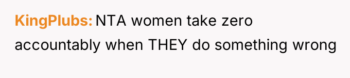 KingPlubs NTA women take zero accountably when THEY do something...