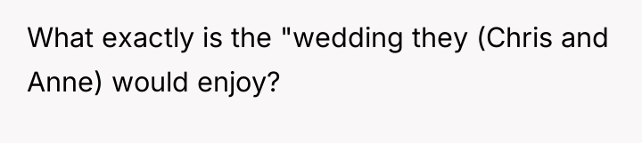 What exactly is the "wedding they (Chris and Anne) would...