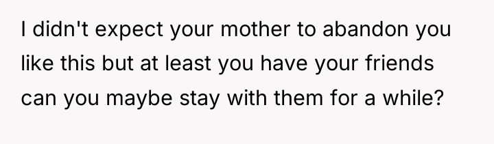 I didn't expect your mother to abandon you like this...