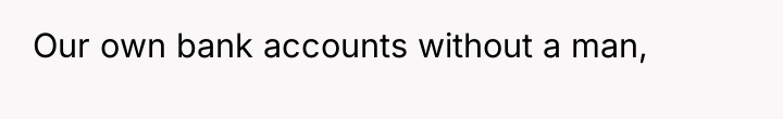 Our own bank accounts without a man,