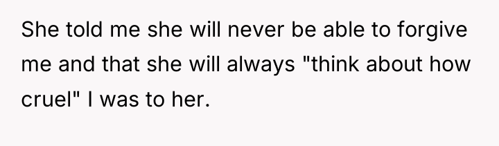 She told me she will never be able to forgive...
