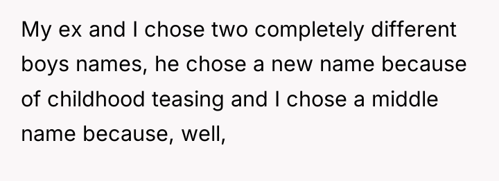 My ex and I chose two completely different boys names,...