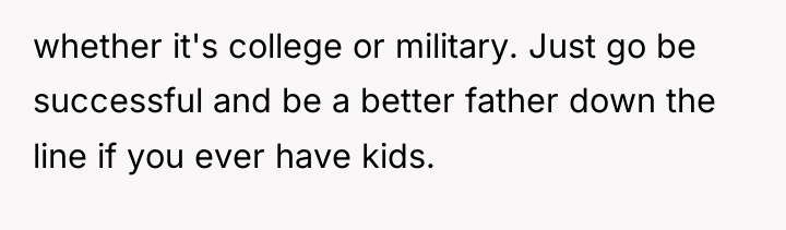 whether it's college or military. Just go be successful and...
