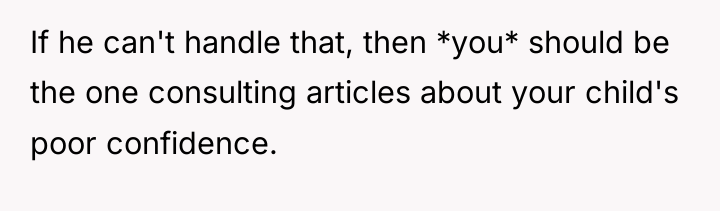 If he can't handle that, then *you* should be the...