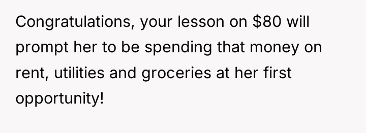 Congratulations, your lesson on $80 will prompt her to be...