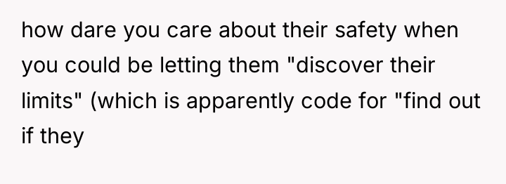 how dare you care about their safety when you could...