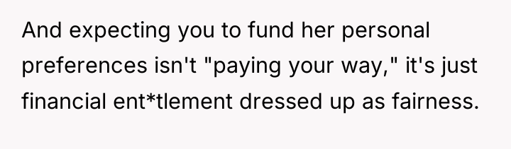 And expecting you to fund her personal preferences isn't "paying...