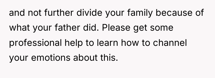 and not further divide your family because of what your...