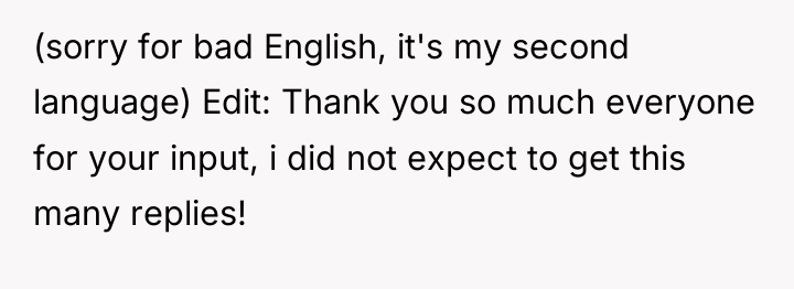 (sorry for bad English, it's my second language) Edit: Thank...