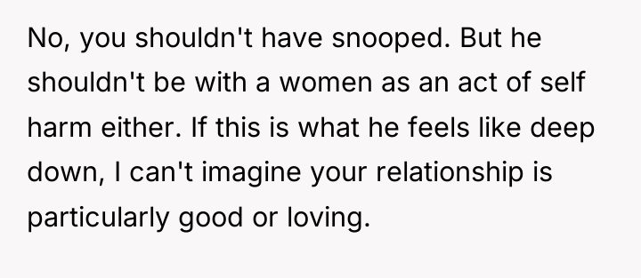 No, you shouldn't have snooped. But he shouldn't be with...