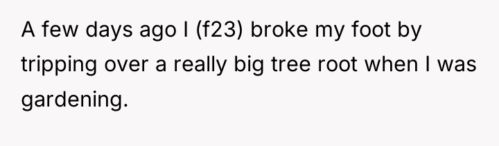 A few days ago I (f23) broke my foot by...
