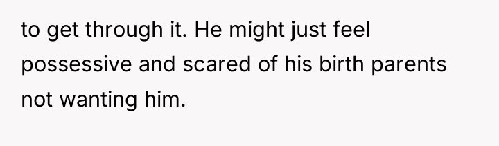 to get through it. He might just feel possessive and...