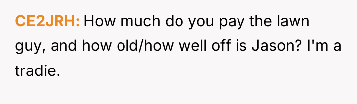 CE2JRH How much do you pay the lawn guy, and...