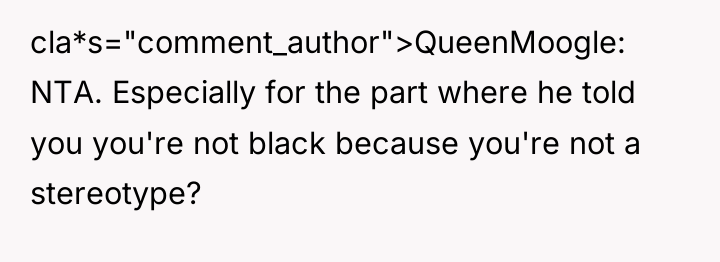 cla*s="comment_author">QueenMoogle: NTA. Especially for the part where he told you...