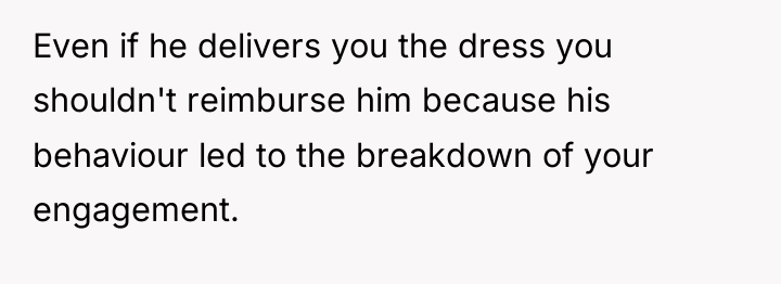 Even if he delivers you the dress you shouldn't reimburse...
