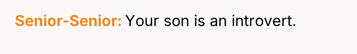 Senior-Senior Your son is an introvert.