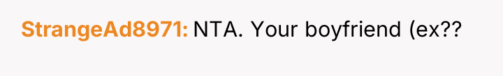 StrangeAd8971 NTA. Your boyfriend (ex??