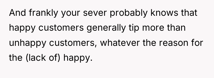 And frankly your sever probably knows that happy customers generally...