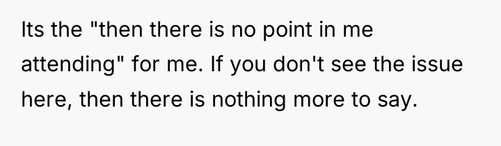 Its the "then there is no point in me attending"...