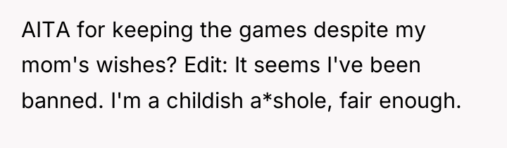 AITA for keeping the games despite my mom's wishes? Edit:...