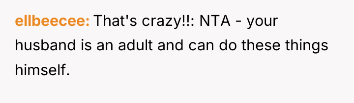 ellbeecee That's crazy!!: NTA - your husband is an adult...