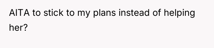 AITA to stick to my plans instead of helping her?