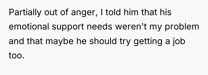 Partially out of anger, I told him that his emotional...