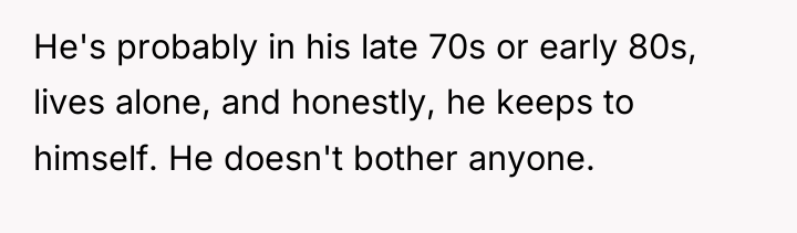 He's probably in his late 70s or early 80s, lives...