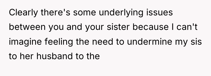 Clearly there's some underlying issues between you and your sister...