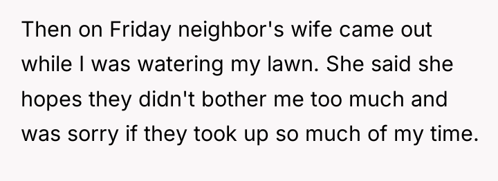 Then on Friday neighbor's wife came out while I was...