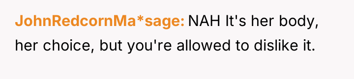 JohnRedcornMa*sage NAH It's her body, her choice, but you're allowed...