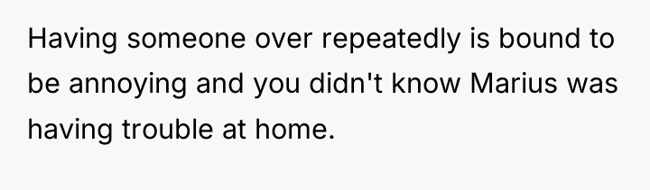 Having someone over repeatedly is bound to be annoying and...