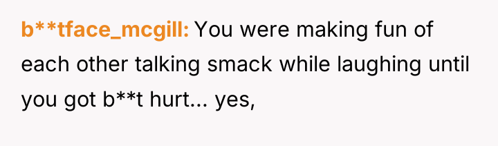 b**tface_mcgill You were making fun of each other talking smack...