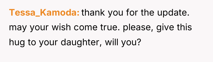 Tessa_Kamoda thank you for the update. may your wish come...