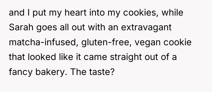 and I put my heart into my cookies, while Sarah...