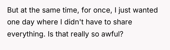 But at the same time, for once, I just wanted...