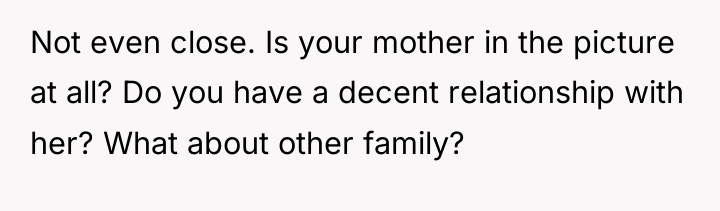 Not even close. Is your mother in the picture at...