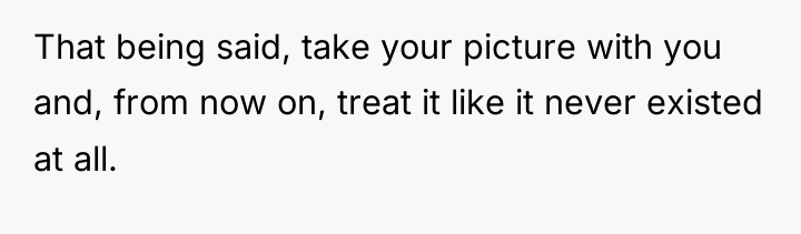 That being said, take your picture with you and, from...