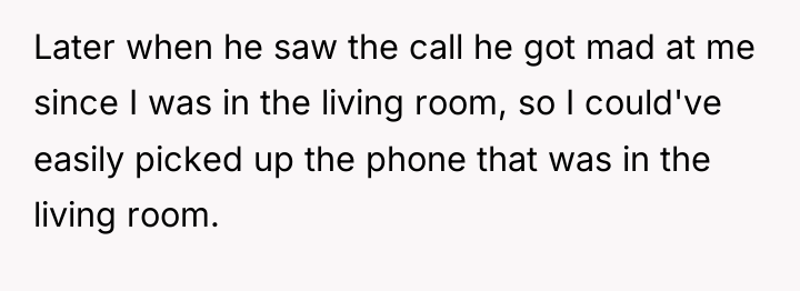 Later when he saw the call he got mad at...