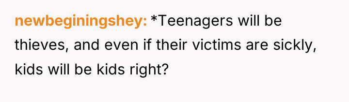 newbeginingshey *Teenagers will be thieves, and even if their victims...